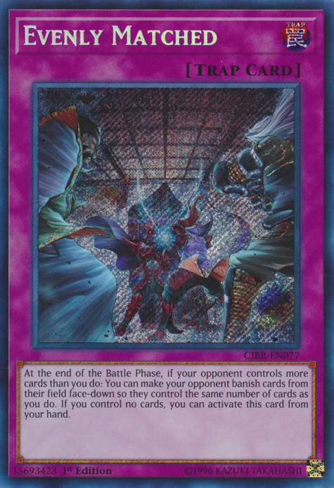Evenly Matched [CIBR-EN077] Secret Rare | Devastation Store